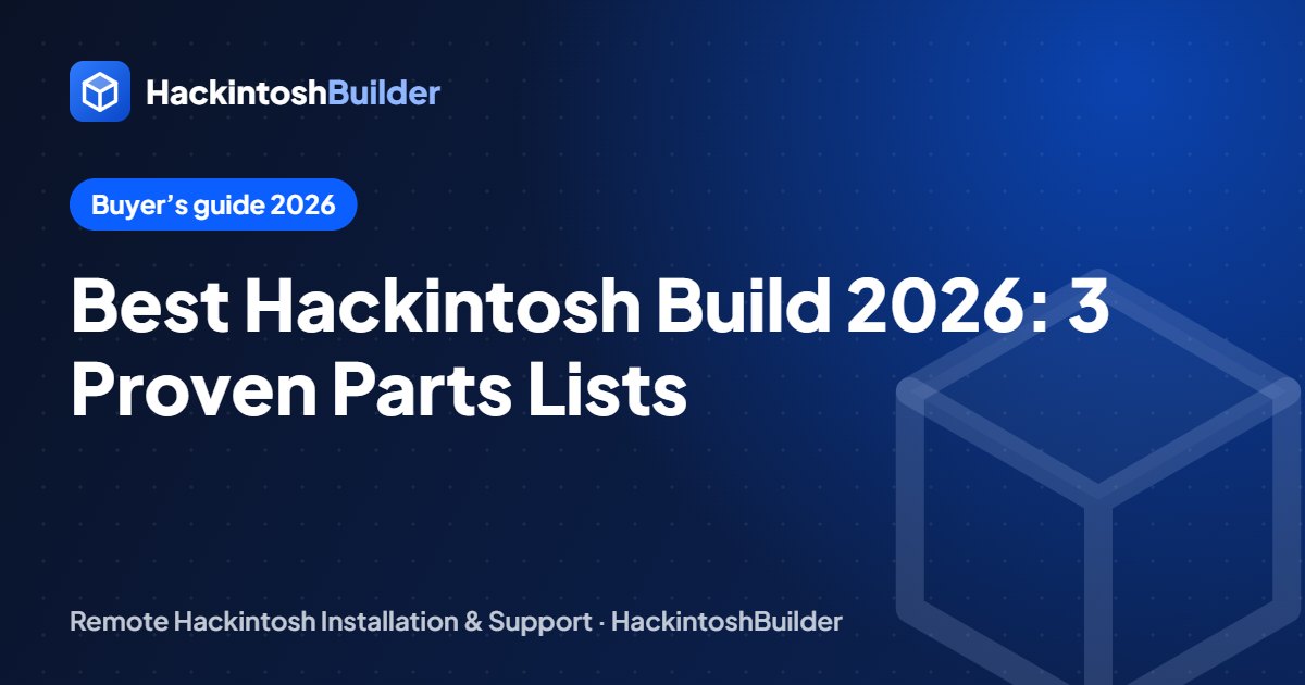 Best Hackintosh Build 2026: 3 Proven Parts Lists From Budget to Pro
