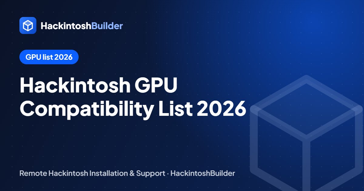 Hackintosh GPU Compatibility List 2026: AMD, Intel and NVIDIA for Tahoe and Sequoia