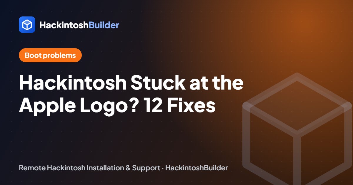 Hackintosh Not Booting or Stuck at the Apple Logo? 12 Fixes That Actually Work