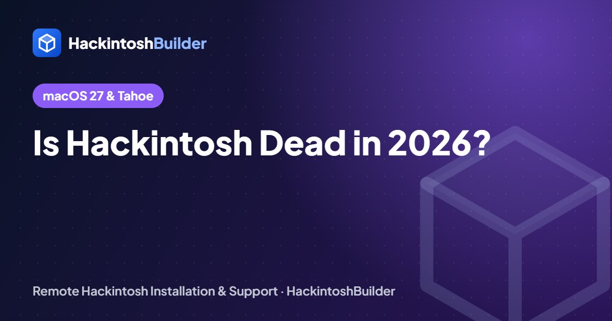 Is Hackintosh Dead in 2026? What macOS 27 Means (and Why Tahoe Still Works)